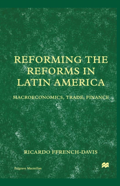 Reforming the Reforms in Latin America : Macroeconomics, Trade, Finance, PDF eBook