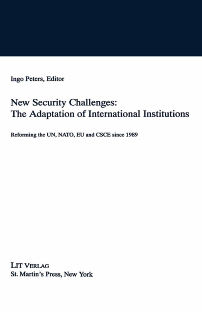 New Security Challenges: the Adaptations of International Institutions : Reforming the UN, NATO, EU and CSCE since 1989, PDF eBook