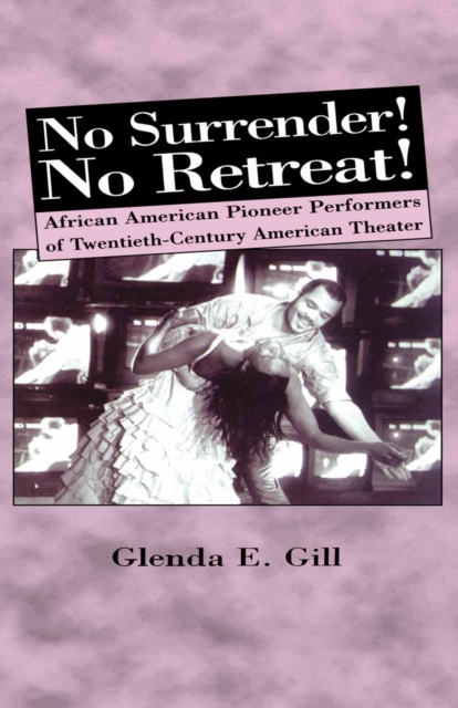 No Surrender! No Retreat! : African-American Pioneer Performers of 20th Century American Theater, PDF eBook