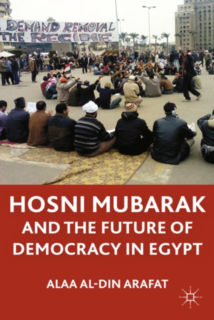 Hosni Mubarak and the Future of Democracy in Egypt, PDF eBook