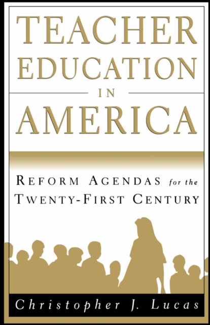 Teacher Education in America : Reform Agendas for the Twenty-First Century, PDF eBook
