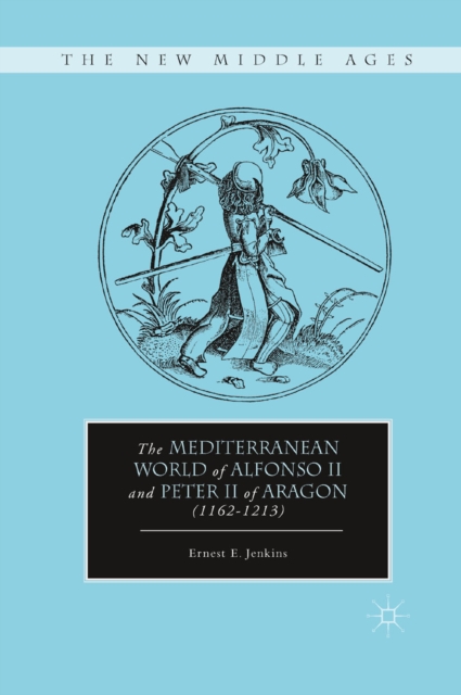 The Mediterranean World of Alfonso II and Peter II of Aragon (1162-1213), PDF eBook