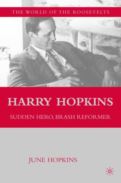 Harry Hopkins : Sudden Hero, Brash Reformer, PDF eBook