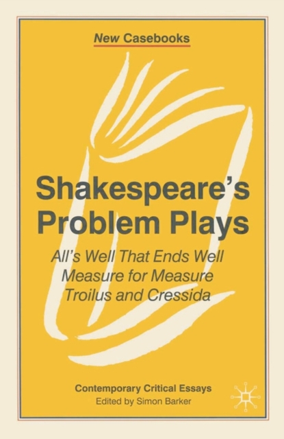 Shakespeare's Problem Plays : All's Well That Ends Well, Measure for Measure, Troilus and Cressida, EPUB eBook
