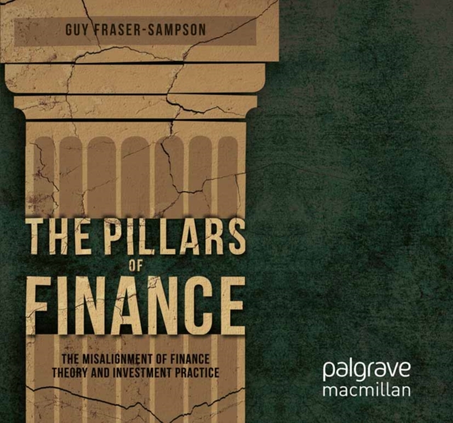 The Pillars of Finance : The Misalignment of Finance Theory and Investment Practice, PDF eBook