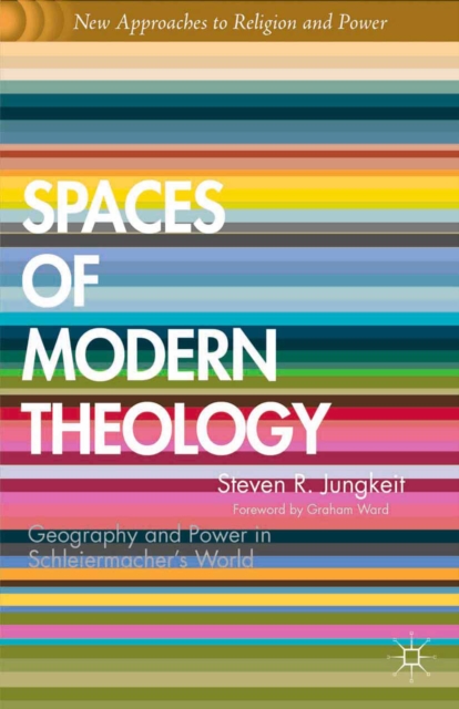 Spaces of Modern Theology : Geography and Power in Schleiermacher's World, PDF eBook