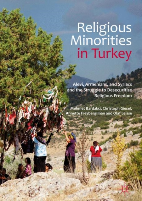 Religious Minorities in Turkey : Alevi, Armenians, and Syriacs and the Struggle to Desecuritize Religious Freedom, EPUB eBook
