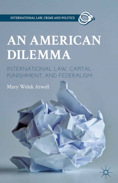 An American Dilemma : International Law, Capital Punishment, and Federalism, PDF eBook