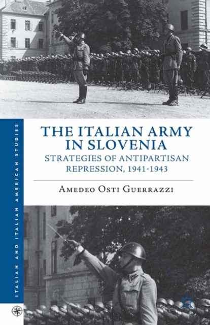 The Italian Army in Slovenia : Strategies of Antipartisan Repression, 1941-1943, PDF eBook