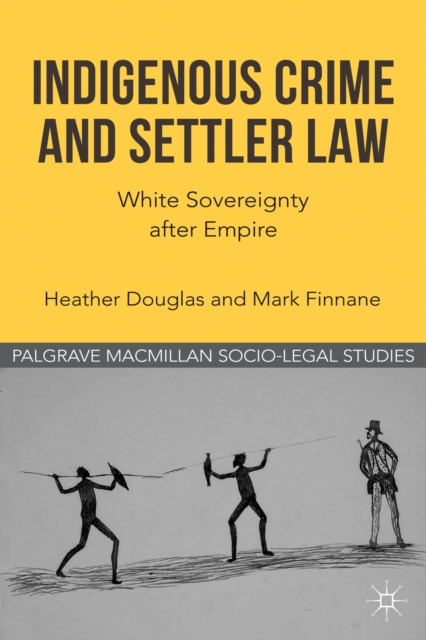 Indigenous Crime and Settler Law : White Sovereignty after Empire, PDF eBook