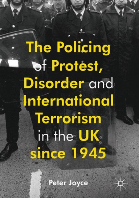 The Policing of Protest, Disorder and International Terrorism in the UK since 1945, PDF eBook