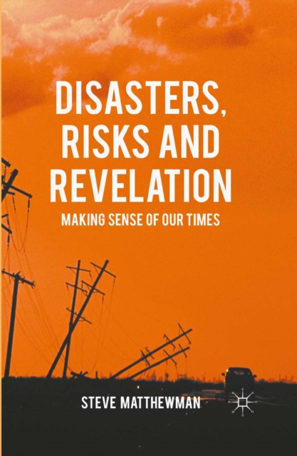 Disasters, Risks and Revelation : Making Sense of Our Times, PDF eBook