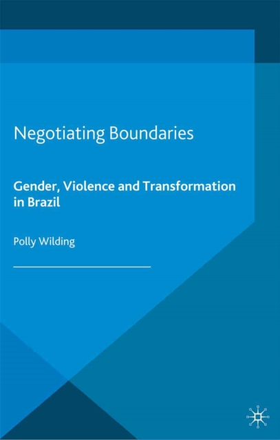 Negotiating Boundaries : Gender, Violence and Transformation in Brazil, PDF eBook