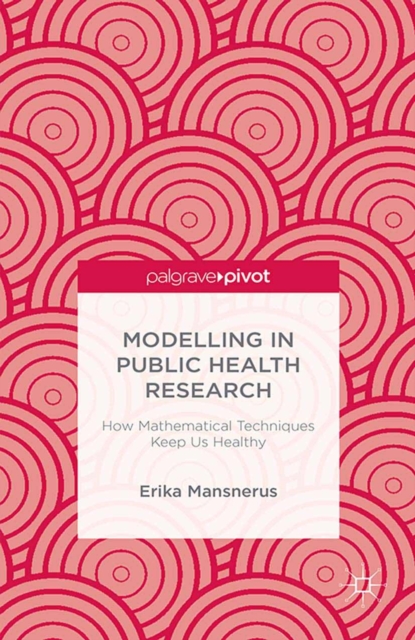 Modelling in Public Health Research : How Mathematical Techniques Keep Us Healthy, PDF eBook