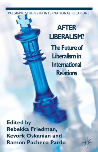 After Liberalism? : The Future of Liberalism in International Relations, PDF eBook