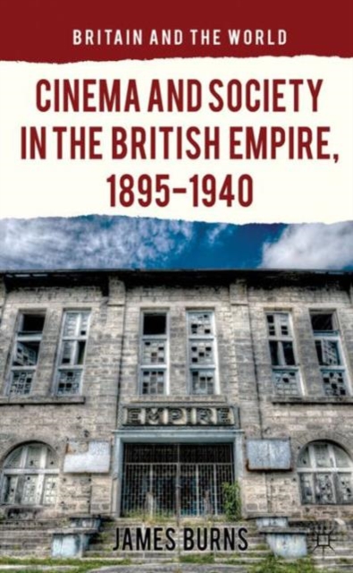 Cinema and Society in the British Empire, 1895-1940, Hardback Book