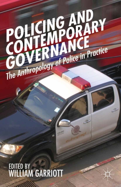 Policing and Contemporary Governance : The Anthropology of Police in Practice, PDF eBook