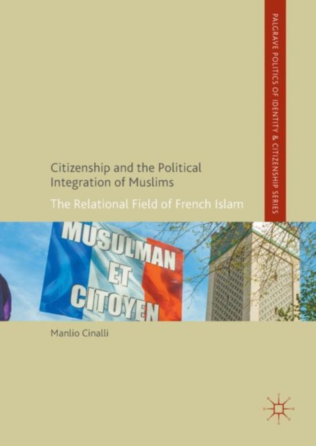 Citizenship and the Political Integration of Muslims : The Relational Field of French Islam, EPUB eBook
