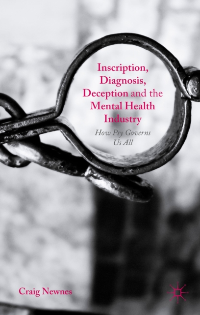 Inscription, Diagnosis, Deception and the Mental Health Industry : How Psy Governs Us All, PDF eBook