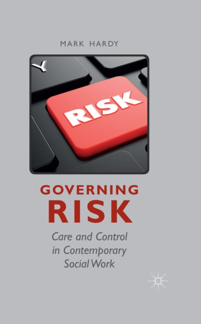 Governing Risk : Care and Control in Contemporary Social Work, PDF eBook