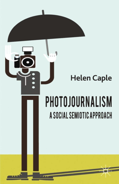 Photojournalism: A Social Semiotic Approach, PDF eBook