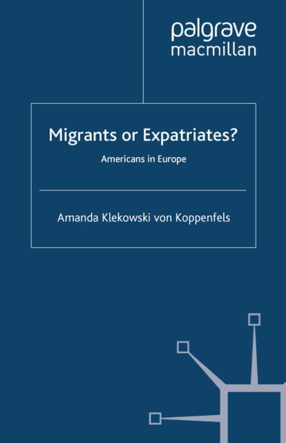 Migrants or Expatriates? : Americans in Europe, PDF eBook