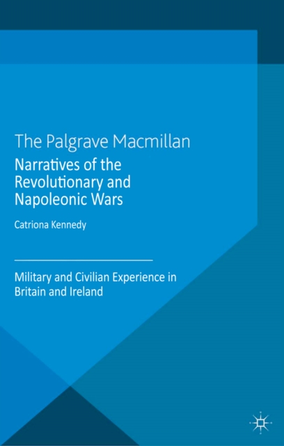 Narratives of the Revolutionary and Napoleonic Wars : Military and Civilian Experience in Britain and Ireland, PDF eBook