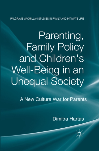 Parenting, Family Policy and Children's Well-Being in an Unequal Society : A New Culture War for Parents, PDF eBook