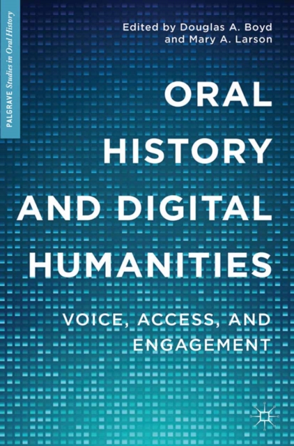 Oral History and Digital Humanities : Voice, Access, and Engagement, PDF eBook