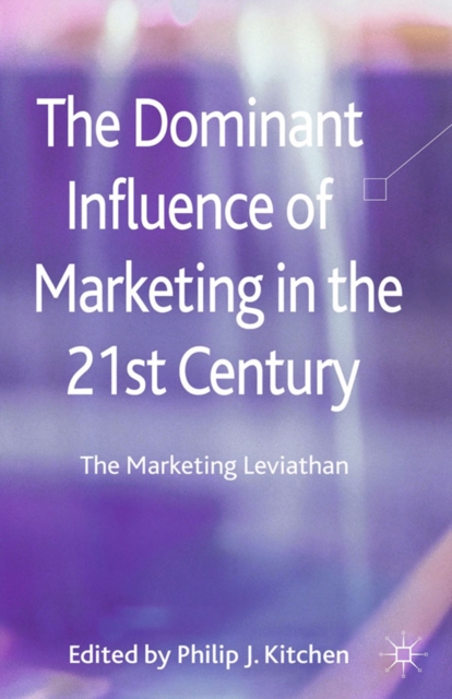 The Dominant Influence of Marketing in the 21st Century : The Marketing Leviathan, PDF eBook