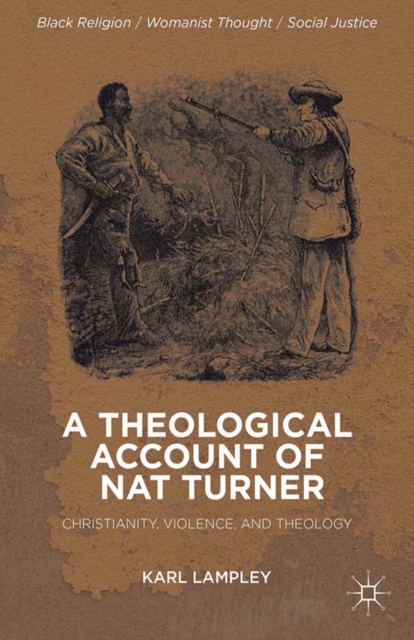 A Theological Account of Nat Turner : Christianity, Violence, and Theology, PDF eBook