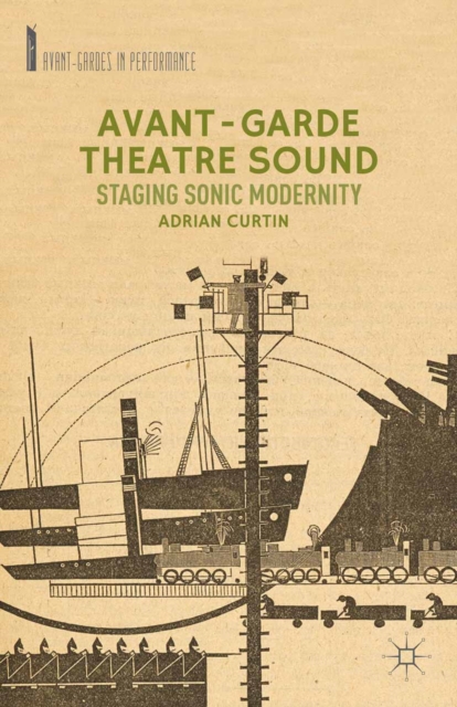 Avant-Garde Theatre Sound : Staging Sonic Modernity, PDF eBook