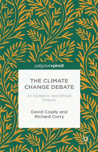 The Climate Change Debate : An Epistemic and Ethical Enquiry, PDF eBook