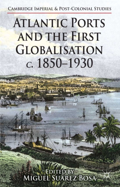 Atlantic Ports and the First Globalisation c. 1850-1930, PDF eBook