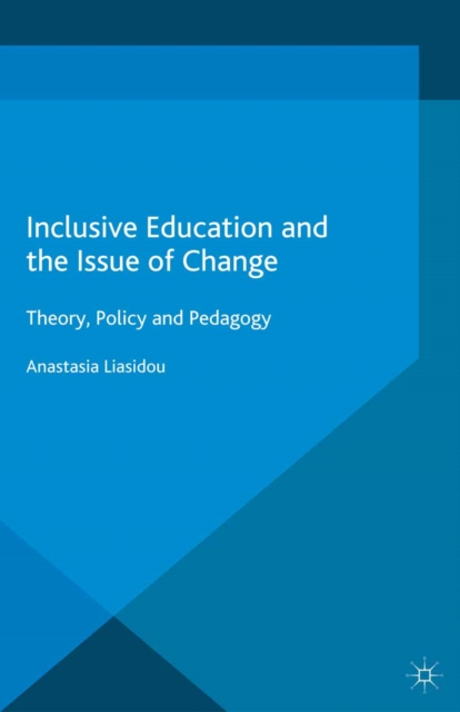Inclusive Education and the Issue of Change : Theory, Policy and Pedagogy, PDF eBook