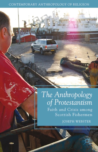 The Anthropology of Protestantism : Faith and Crisis among Scottish Fishermen, PDF eBook