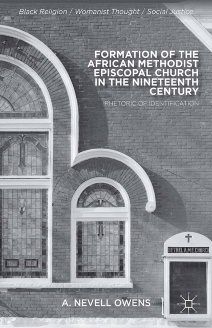 Formation of the African Methodist Episcopal Church in the Nineteenth Century : Rhetoric of Identification, PDF eBook