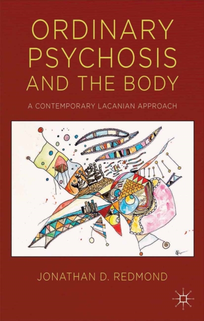 Ordinary Psychosis and the Body : A Contemporary Lacanian Approach, PDF eBook
