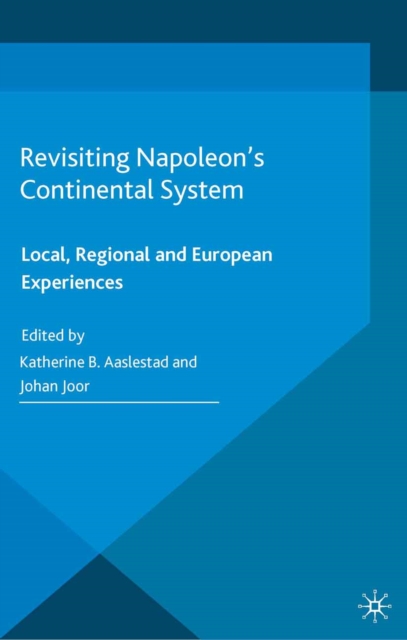 Revisiting Napoleon's Continental System : Local, Regional and European Experiences, PDF eBook