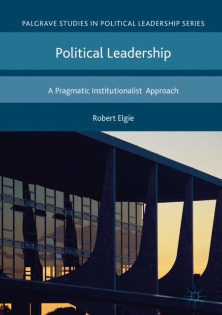 Political Leadership : A Pragmatic Institutionalist Approach, EPUB eBook