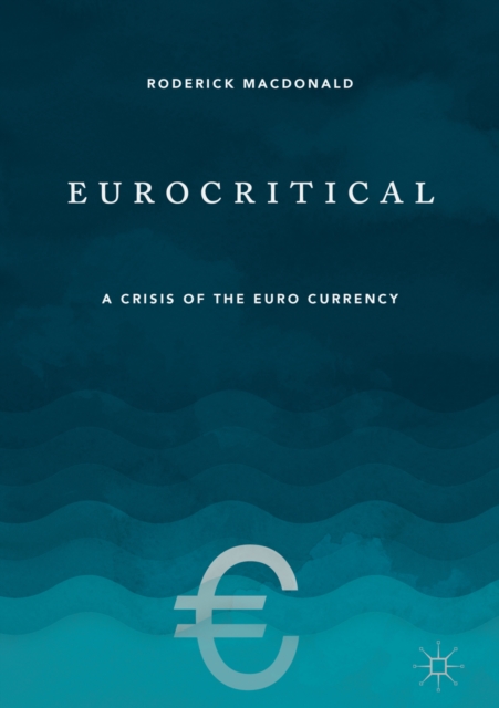 Eurocritical : A Crisis of the Euro Currency, EPUB eBook