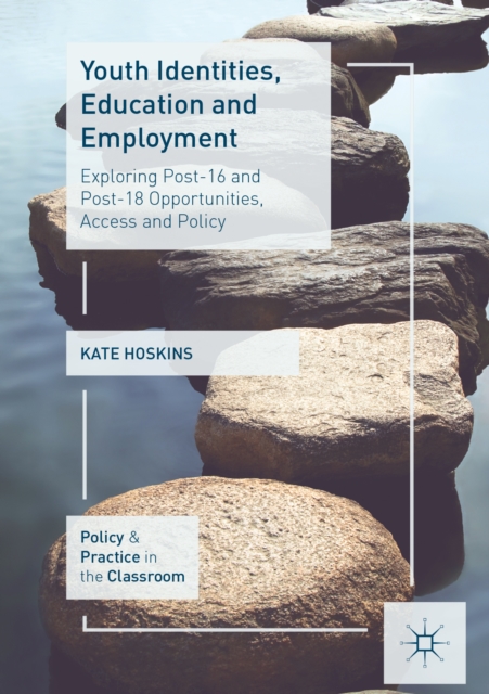 Youth Identities, Education and Employment : Exploring Post-16 and Post-18 Opportunities, Access and Policy, EPUB eBook