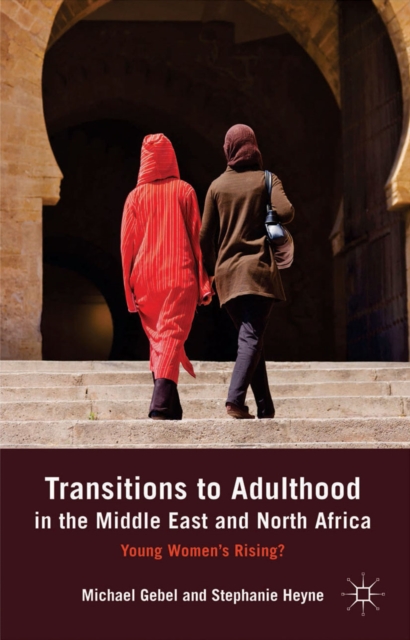 Transitions to Adulthood in the Middle East and North Africa : Young Women's Rising?, PDF eBook