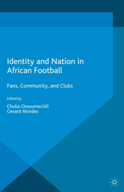 Identity and Nation in African Football : Fans, Community and Clubs, PDF eBook