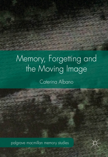 Memory, Forgetting and the Moving Image, PDF eBook