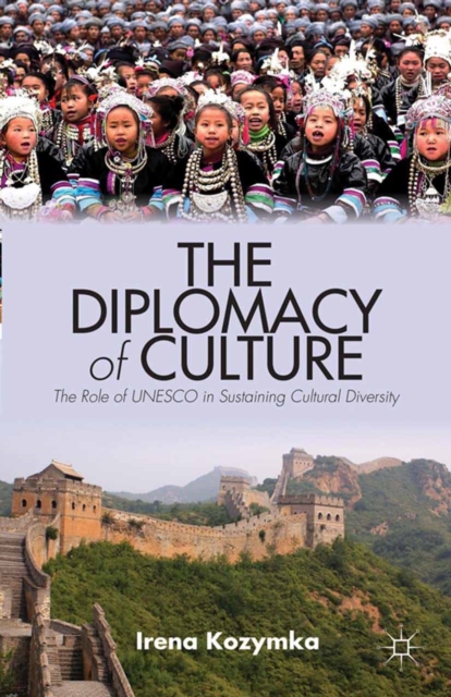 The Diplomacy of Culture : The Role of UNESCO in Sustaining Cultural Diversity, PDF eBook