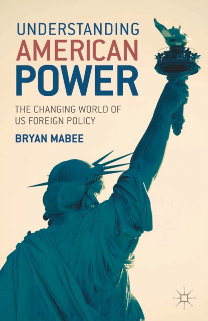 Understanding American Power : The Changing World of US Foreign Policy, PDF eBook