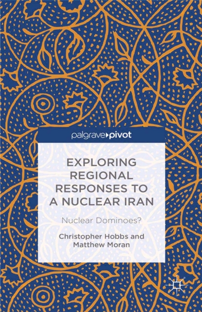 Exploring Regional Responses to a Nuclear Iran : Nuclear Dominoes?, PDF eBook