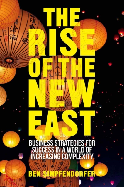 The Rise of the New East : Business Strategies for Success in a World of Increasing Complexity, PDF eBook