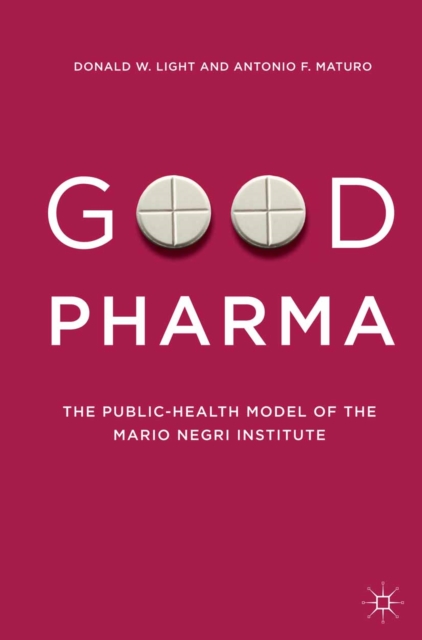 Good Pharma : The Public-Health Model of the Mario Negri Institute, PDF eBook